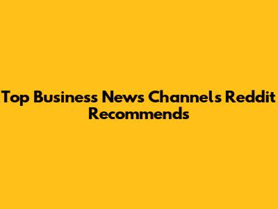 Top Business News Channels Reddit Recommends