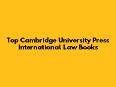Top Cambridge University Press International Law Books