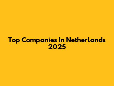 Top Companies In Netherlands 2025