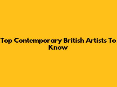 Top Contemporary British Artists To Know