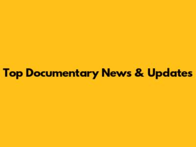 Top Documentary News & Updates