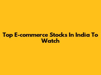 Top E-commerce Stocks In India To Watch