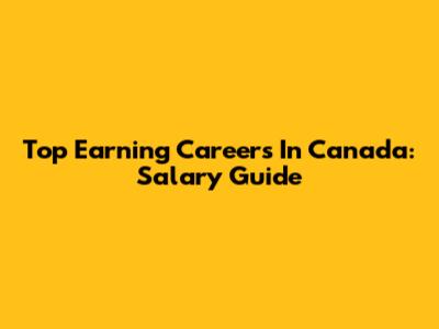 Top Earning Careers In Canada: Salary Guide
