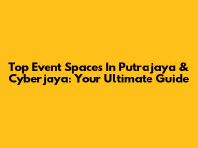 Top Event Spaces In Putrajaya & Cyberjaya: Your Ultimate Guide