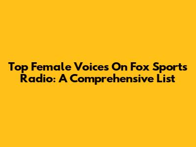 Top Female Voices On Fox Sports Radio: A Comprehensive List