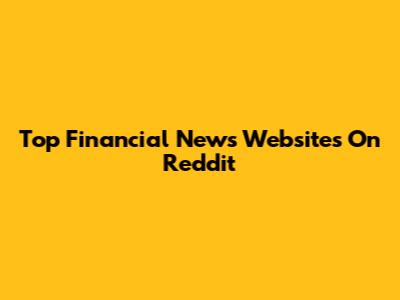 Top Financial News Websites On Reddit
