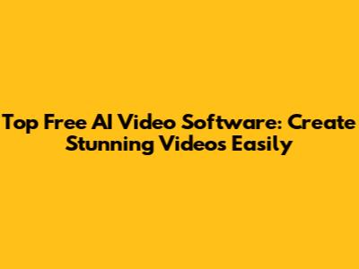 Top Free AI Video Software: Create Stunning Videos Easily