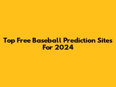 Top Free Baseball Prediction Sites For 2024