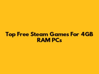 Top Free Steam Games For 4GB RAM PCs