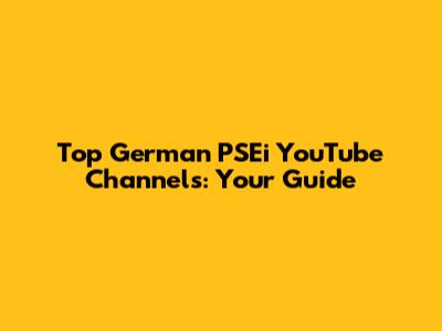Top German PSEi YouTube Channels: Your Guide