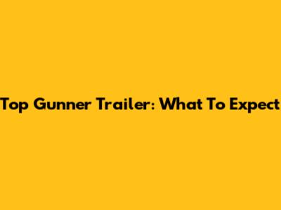 Top Gunner Trailer: What To Expect