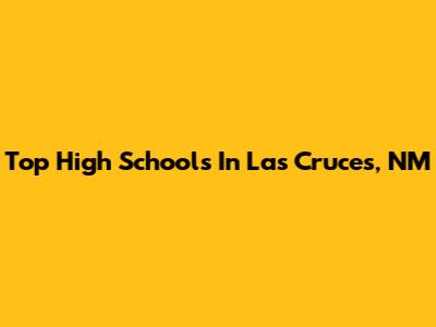 Top High Schools In Las Cruces, NM