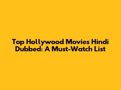 Top Hollywood Movies Hindi Dubbed: A Must-Watch List