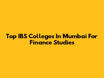 Top IBS Colleges In Mumbai For Finance Studies
