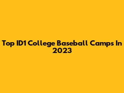 Top ID1 College Baseball Camps In 2023