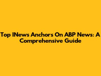Top INews Anchors On ABP News: A Comprehensive Guide
