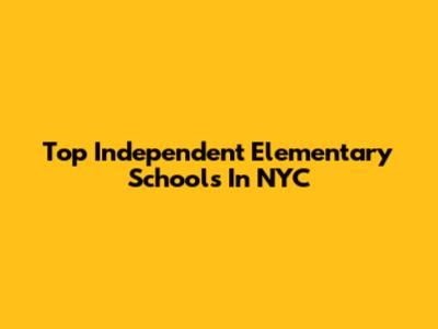 Top Independent Elementary Schools In NYC