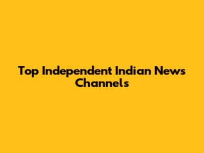 Top Independent Indian News Channels
