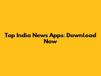 Top India News Apps: Download Now