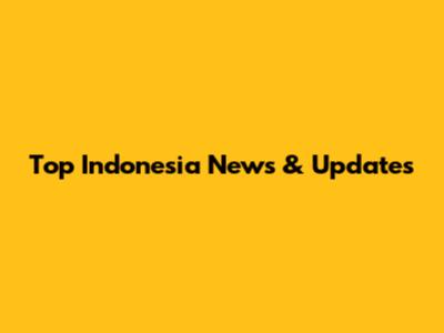 Top Indonesia News & Updates