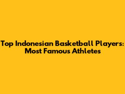 Top Indonesian Basketball Players: Most Famous Athletes