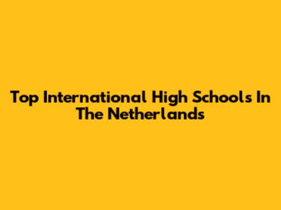 Top International High Schools In The Netherlands