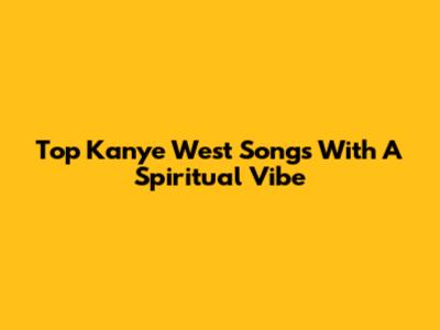 Top Kanye West Songs With A Spiritual Vibe