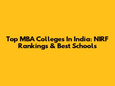 Top MBA Colleges In India: NIRF Rankings & Best Schools