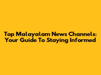 Top Malayalam News Channels: Your Guide To Staying Informed