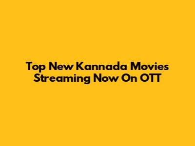 Top New Kannada Movies Streaming Now On OTT