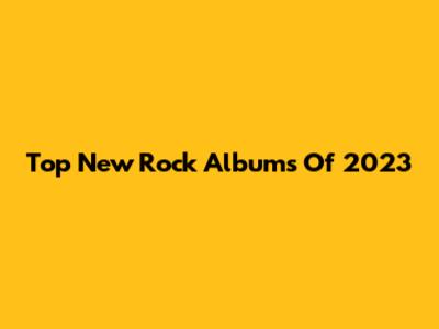 Top New Rock Albums Of 2023