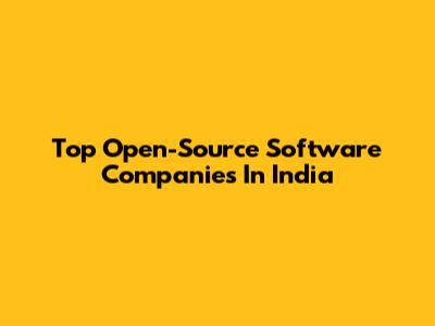 Top Open-Source Software Companies In India