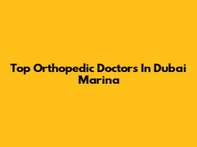Top Orthopedic Doctors In Dubai Marina
