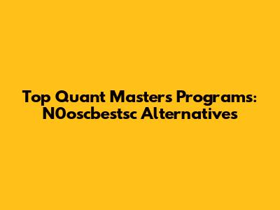 Top Quant Masters Programs: N0oscbestsc Alternatives