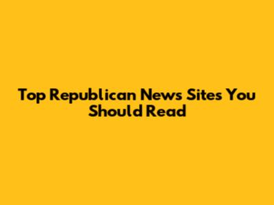 Top Republican News Sites You Should Read