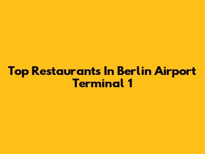 Top Restaurants In Berlin Airport Terminal 1