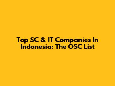 Top SC & IT Companies In Indonesia: The OSC List