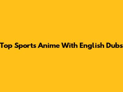 Top Sports Anime With English Dubs