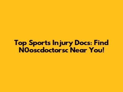 Top Sports Injury Docs: Find N0oscdoctorsc Near You!