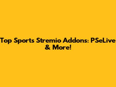 Top Sports Stremio Addons: PSeLive & More!