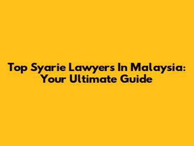 Top Syarie Lawyers In Malaysia: Your Ultimate Guide