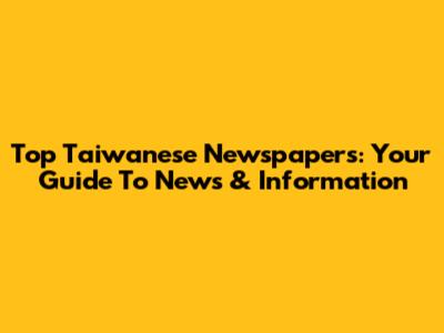 Top Taiwanese Newspapers: Your Guide To News & Information