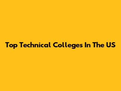 Top Technical Colleges In The US