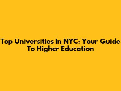 Top Universities In NYC: Your Guide To Higher Education