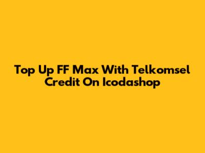 Top Up FF Max With Telkomsel Credit On Icodashop