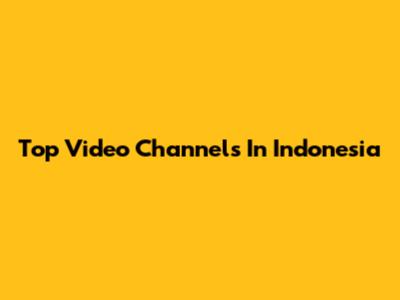 Top Video Channels In Indonesia