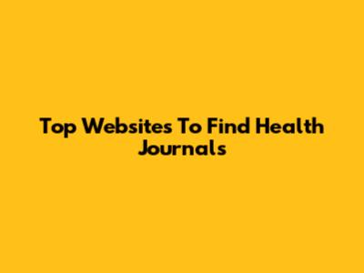 Top Websites To Find Health Journals