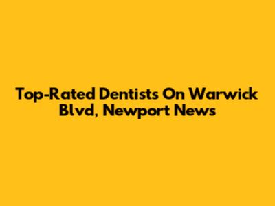 Top-Rated Dentists On Warwick Blvd, Newport News