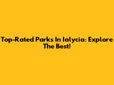 Top-Rated Parks In Ialycia: Explore The Best!