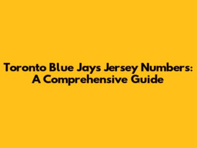 Toronto Blue Jays Jersey Numbers: A Comprehensive Guide